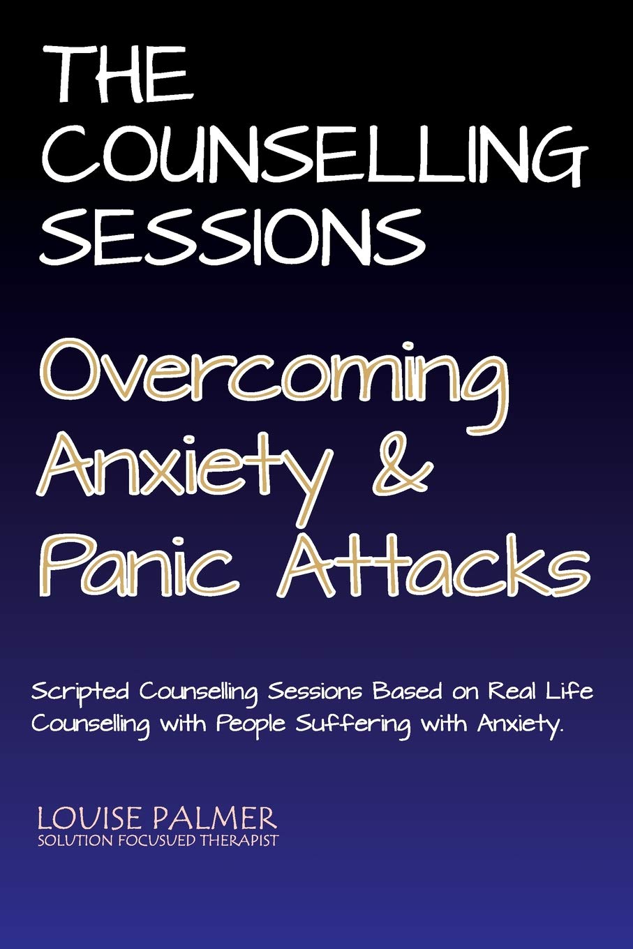 The Counselling Sessions: Overcoming Anxiety & Panic Attacks: Volume 1