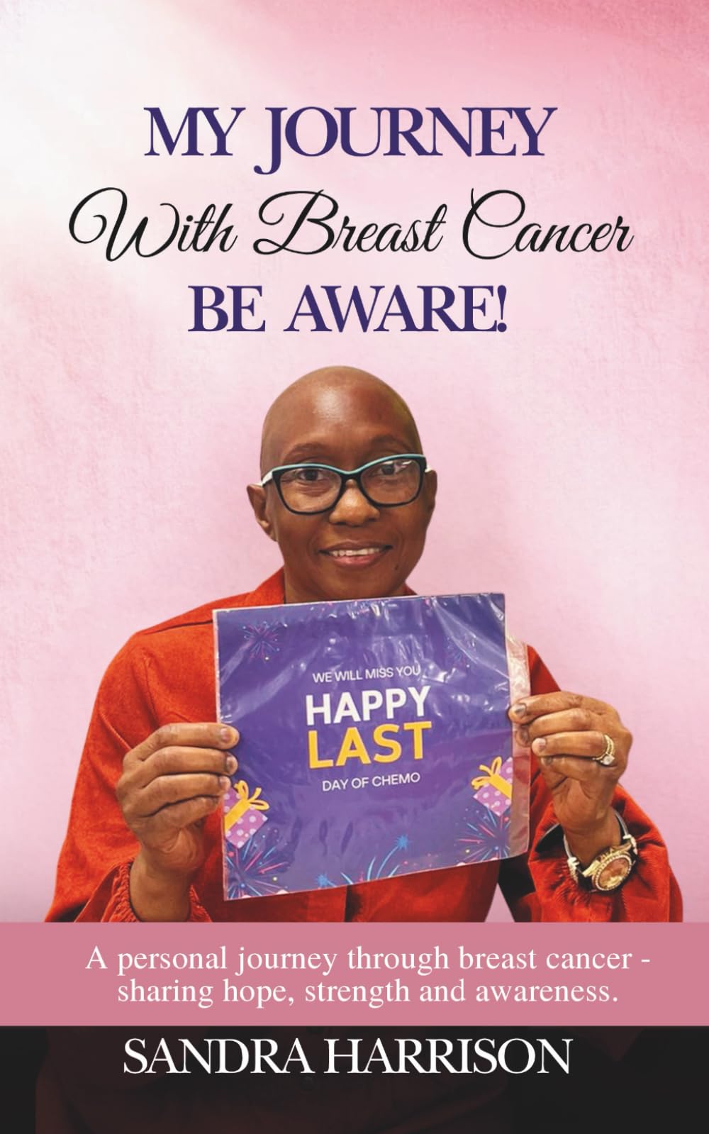 My Journey with Breast Cancer – Be Aware!: A personal journey through breast cancer - sharing hope, strength, and awareness.