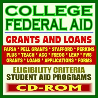 College Federal Aid: Grants and Loans, Your Ultimate Guide to Student Aid Programs including Pell Grants, Loans, Stafford, Perkins, FAFSA, PLUS, SMART, ACG, TEACH, Forms (CD-ROM)