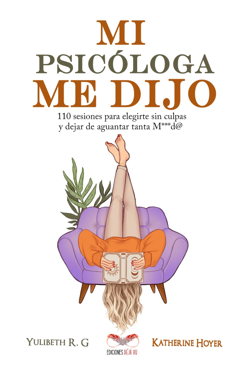 MI PSICÓLOGA ME DIJO: 110 sesiones para elegirte sin culpas y dejar de aguantar tanta mierd* (Spanish Edition)      Paperback – June 26, 2025