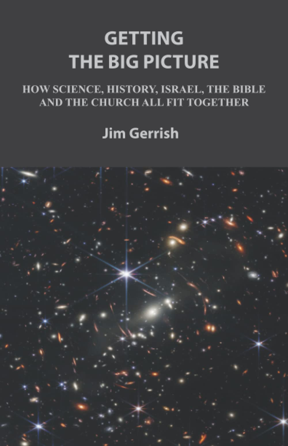Getting The Big Picture: How Science, History, Israel, the Bible and the Church all fit together