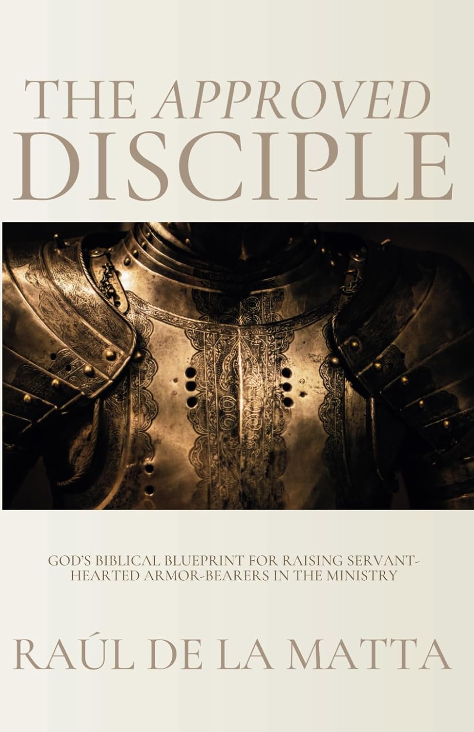 The Approved Disciple God’s Biblical Blueprint for Raising