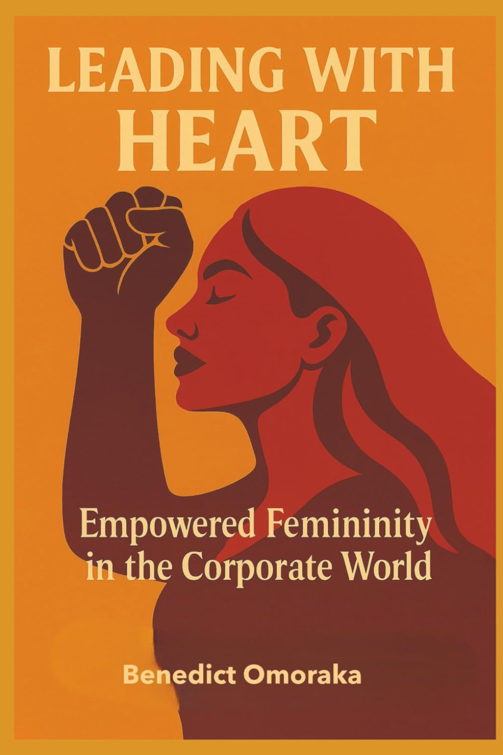 LEADING WITH HEART: Empowered Femininity in the Corporate World