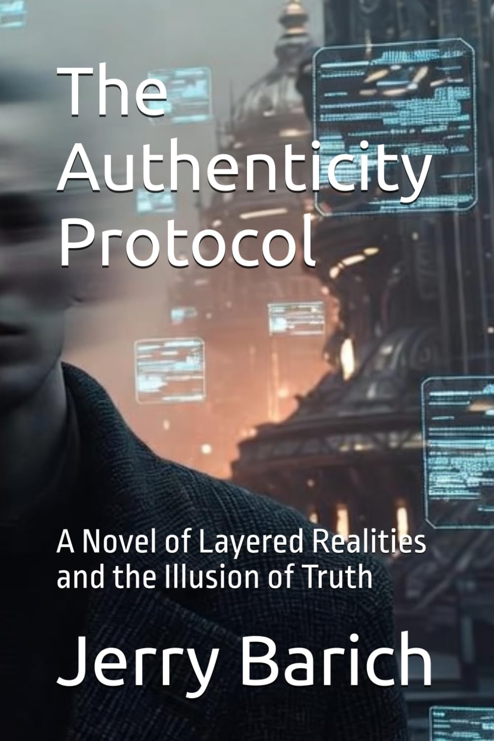 The Authenticity Protocol: A Novel of Layered Realities and the Illusion of Truth (The Coherence Paradox)