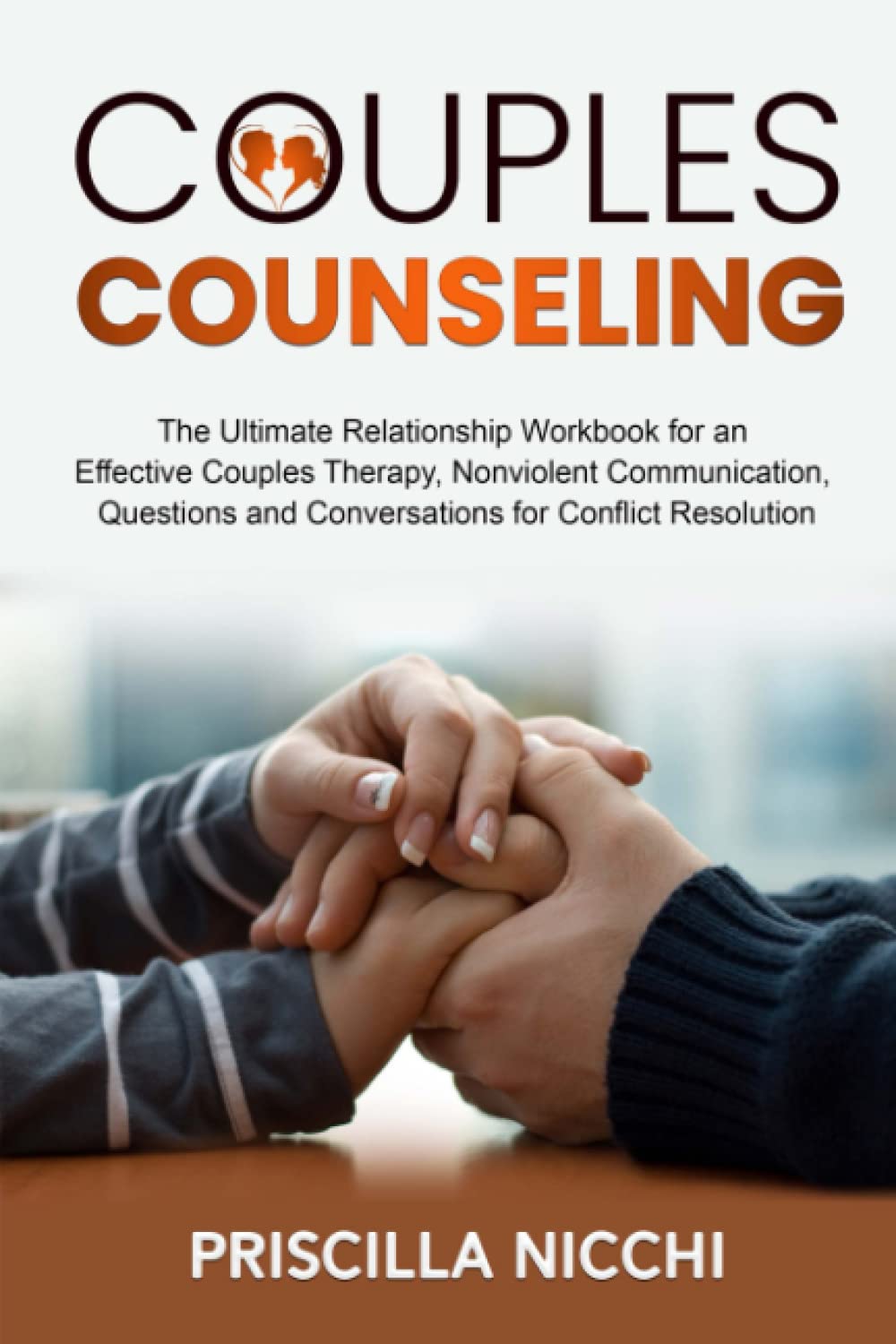 Couples Counseling: The Ultimate Relationship Workbook for an Effective Couples Therapy, Nonviolent Communication, Questions and Conversations for Conflict Resolution