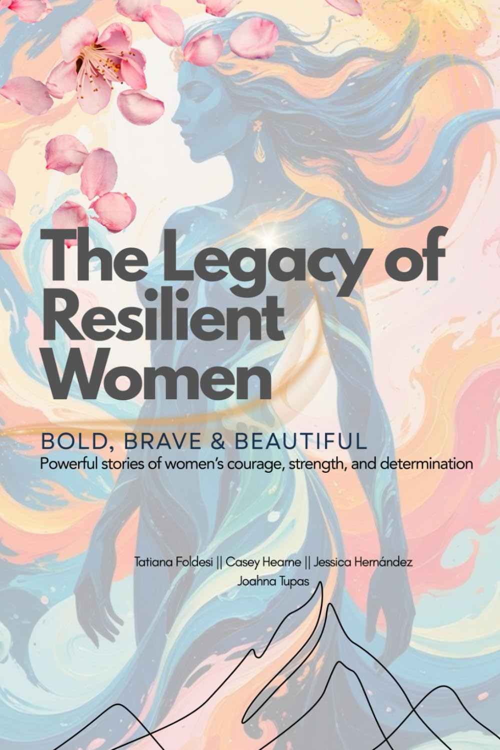 The Legacy of Resilient Women: Bold, brave and beautiful: Bold, brave and beautiful