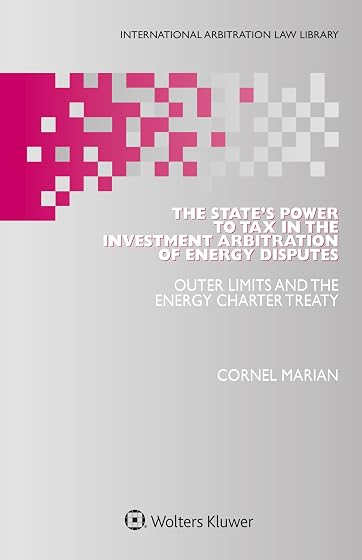 The State's Power to Tax in the Investment Arbitration of Energy Disputes: Outer Limits and the Energy Charter Treaty