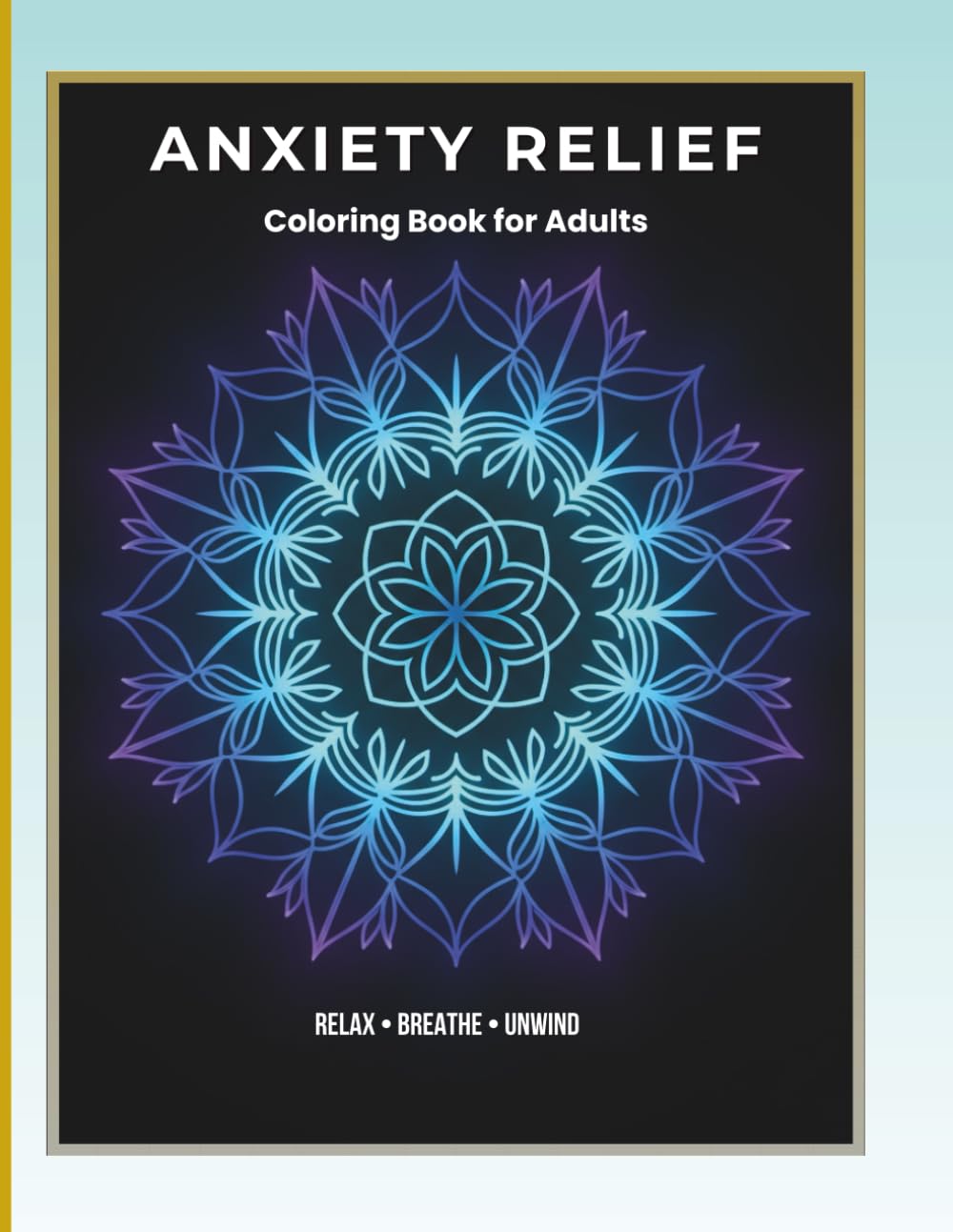 Anxiety Relief: Stress Relief Mandalas, Nature Patterns & Mindful Designs for Relaxation and Calm