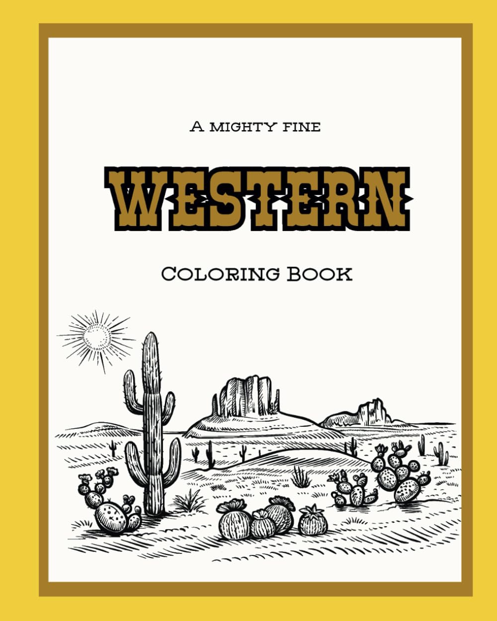 A Mighty Fine Western Coloring Book: Coloring Pages of Cowboys, Farmland, Desert Scenery, Horses, and More