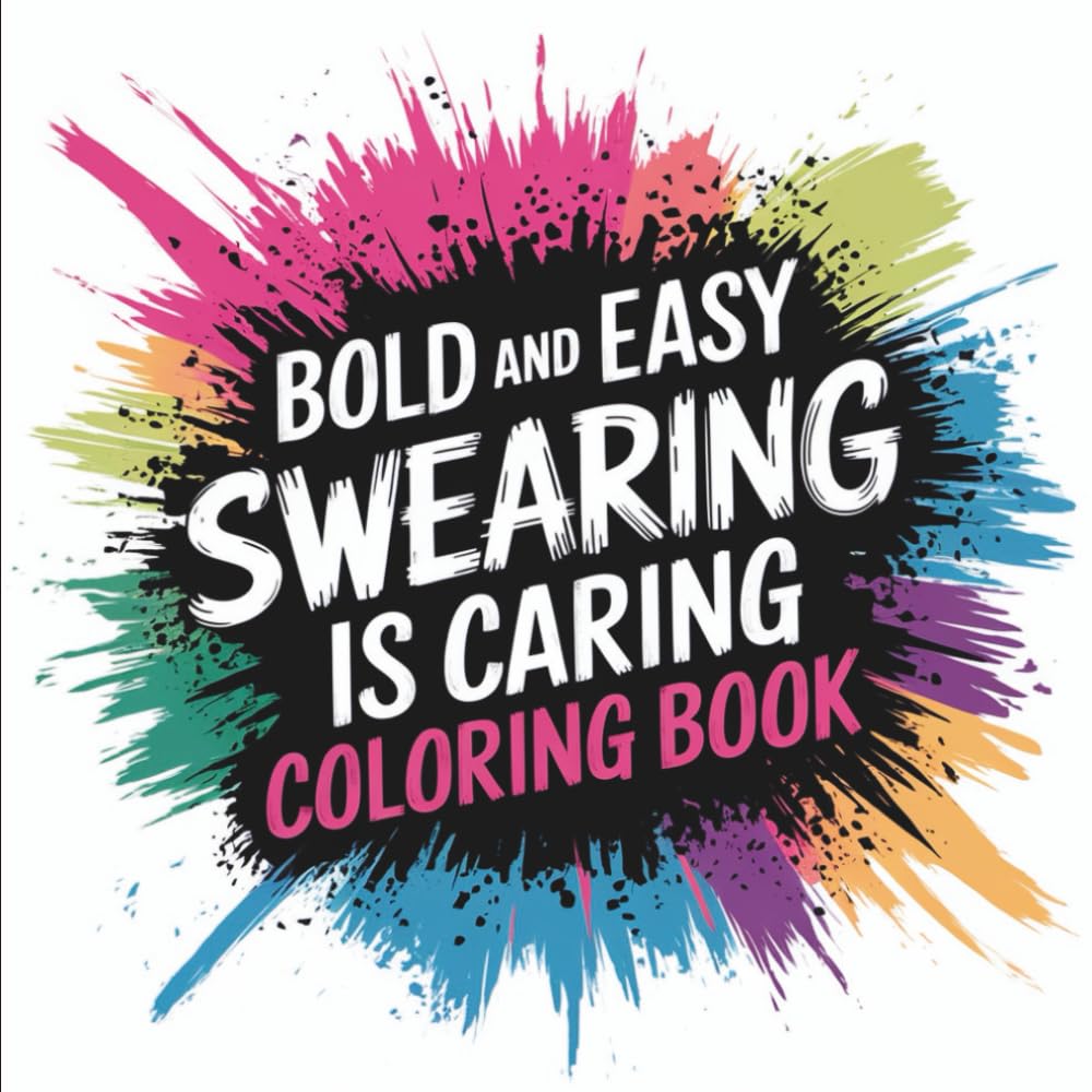 Swearing is Caring Bold & Easy Coloring Book: Coloring Book for Adults, Bold and Easy, Simple and Big Designs for Relaxation Featuring Sarcastic ... Coloring) (Adulting Is Hard: Swear & Color)