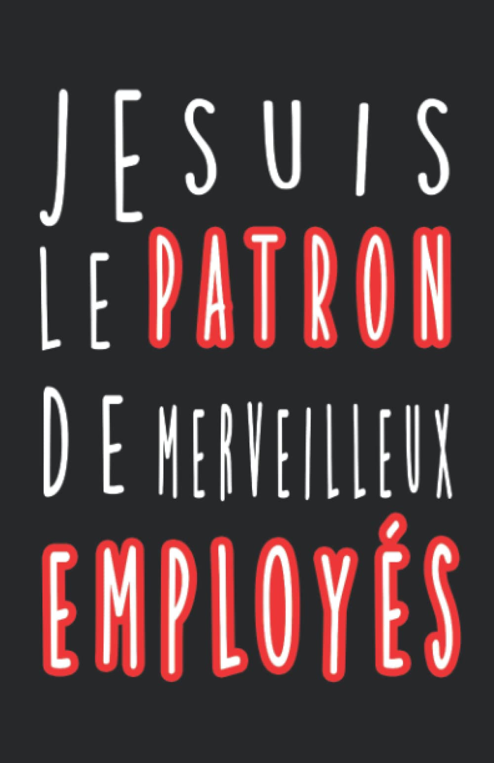 Buy Je Suis Le Patron De Merveilleux Employés cahier de notes avec