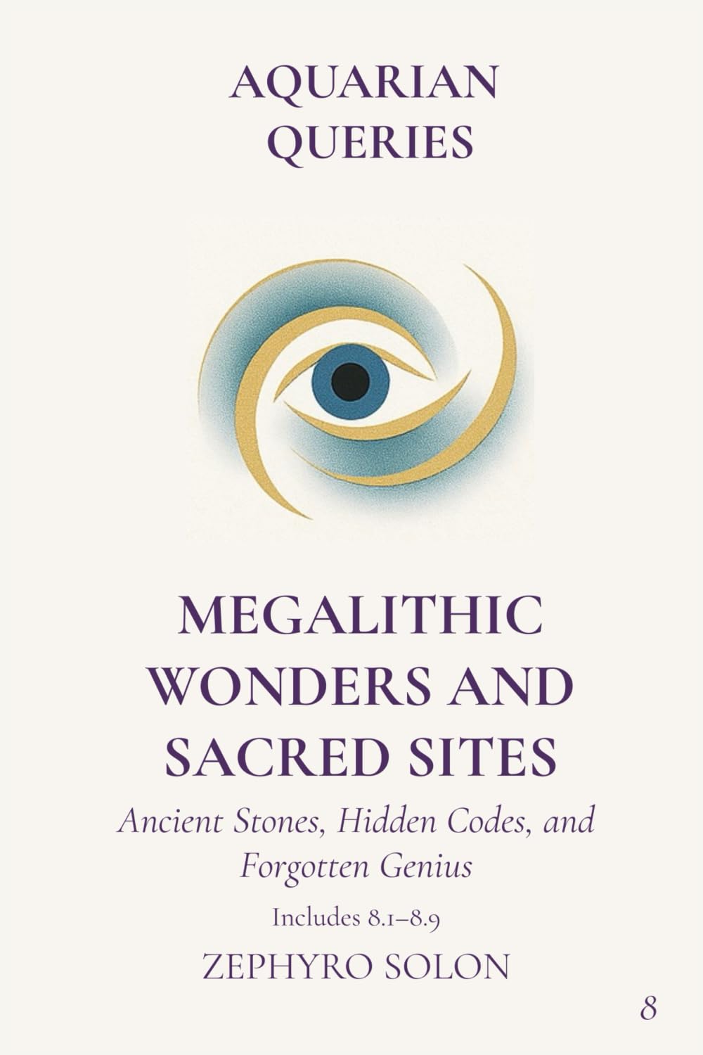 Part 8 - Megalithic Wonders and Sacred Sites: Ancient Stones, Hidden Codes, and Forgotten Genius (Aquarian Queries)