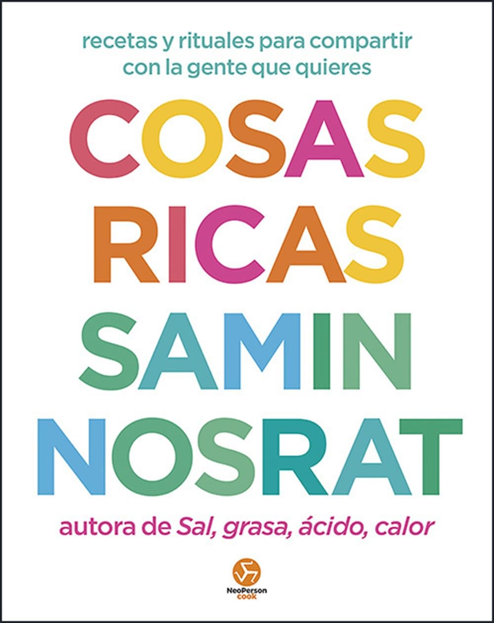 Cosas ricas: Recetas y rituales para compartir con la gente que quieres.(NeoPerson Cook)