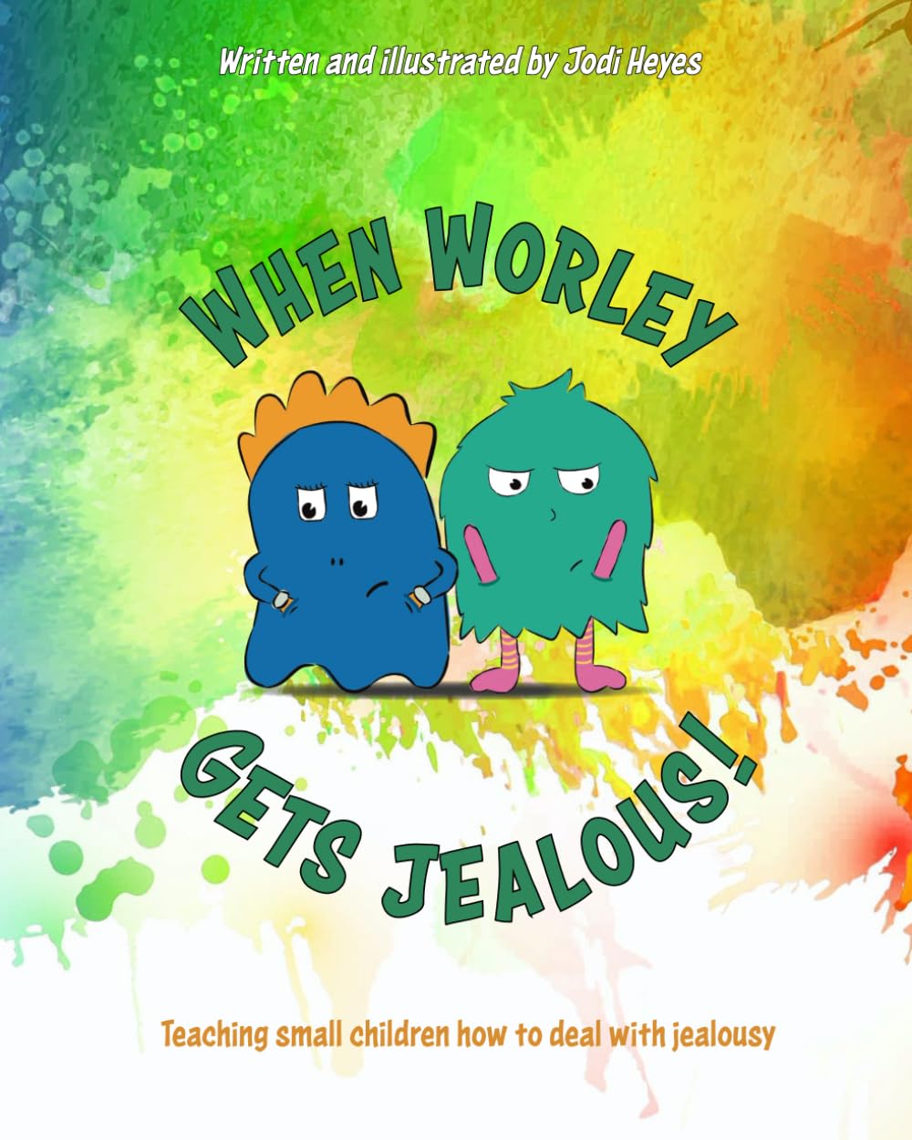 When Worley Gets Jealous!: Teaching small children how to deal with jealousy: 3