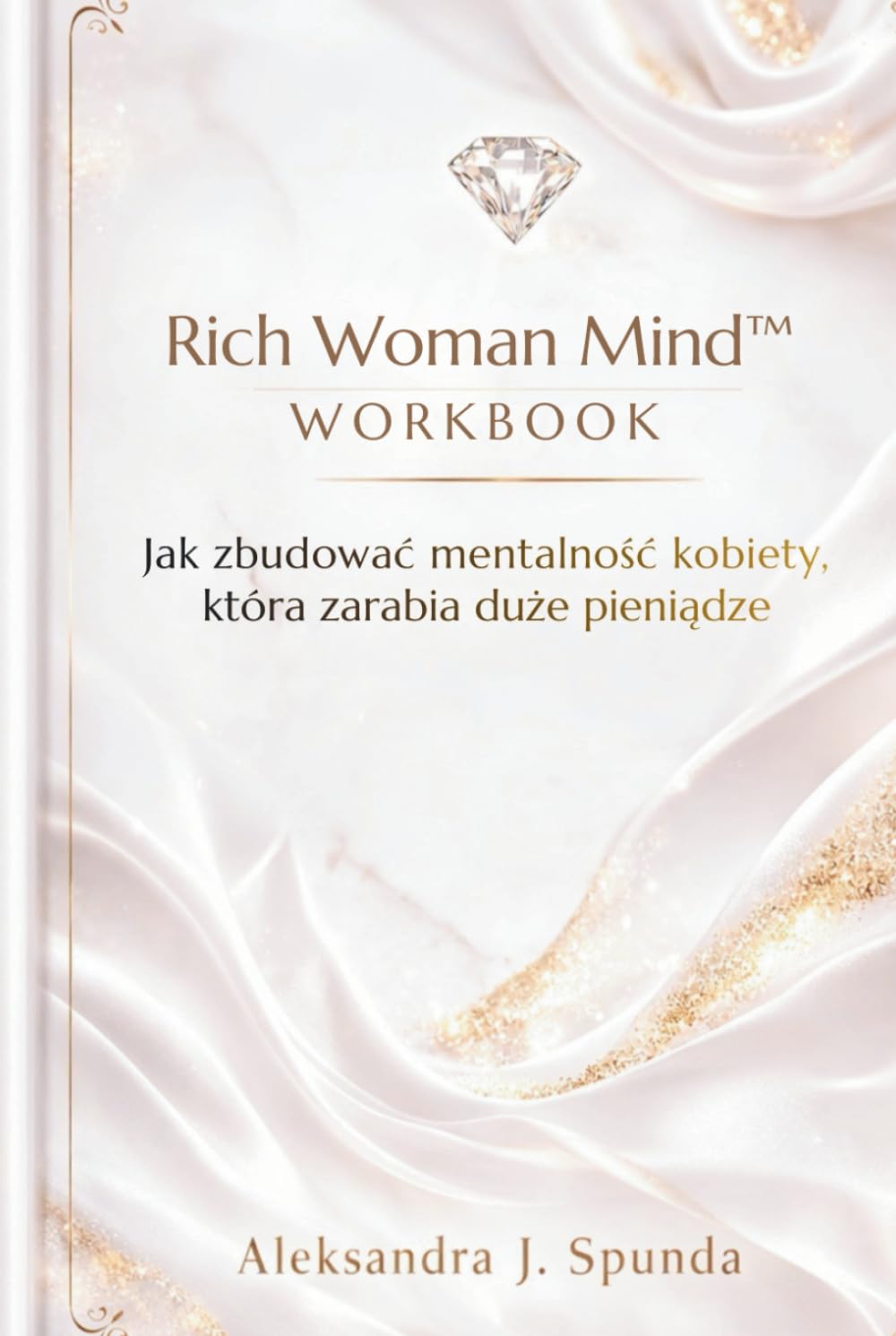 Rich Woman Mind- Workbook Kobiety Bogatej: Jak zbudować mentalność kobiety, która zarabia duże pieniądze