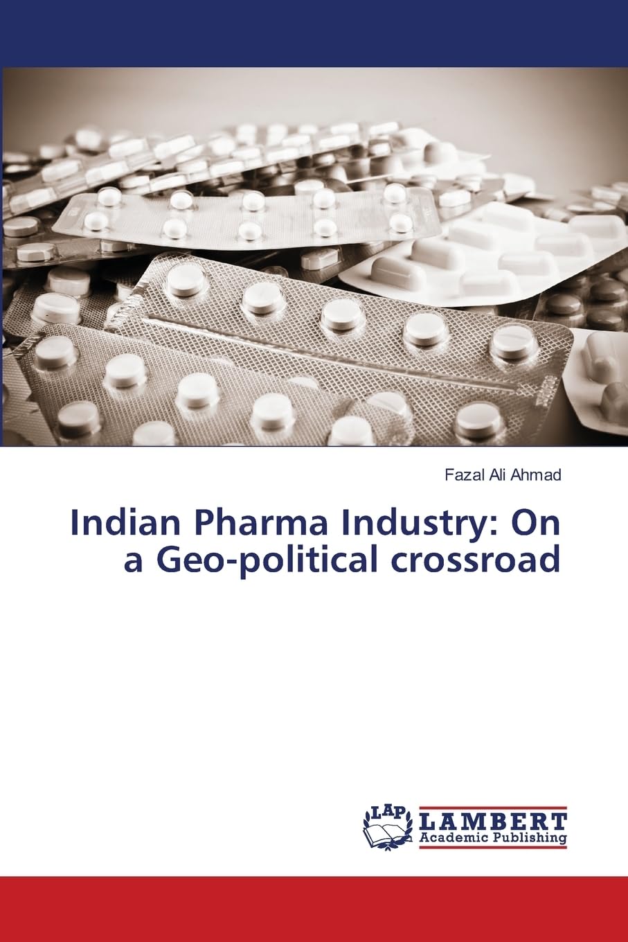 LAP Lambert Academic Publishing Indian Pharma Industry: On a Geo-political crossroad