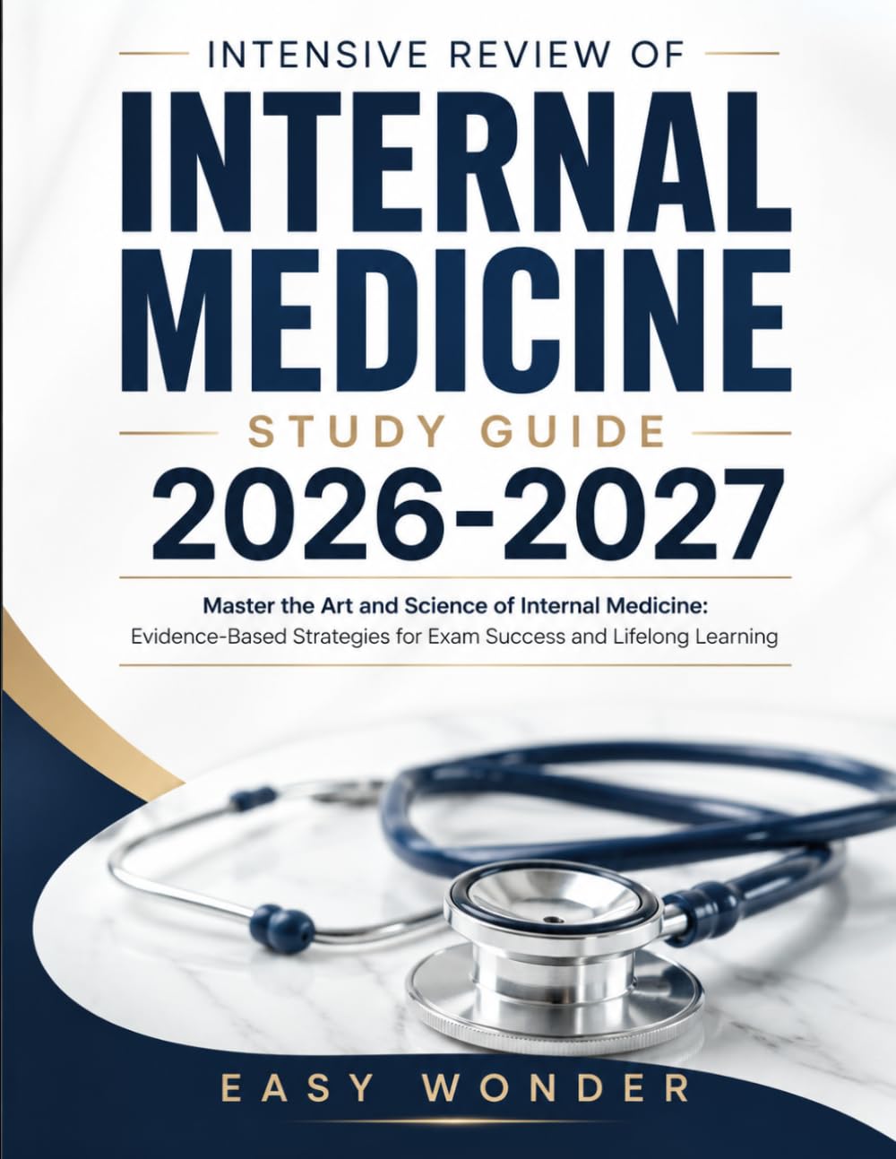 INTENSIVE REVIEW OF INTERNAL MEDICINE Study Guide 2026-2027: Master the Art and Science of Internal Medicine: Evidence-Based Strategies for Exam Success and Lifelong Learning