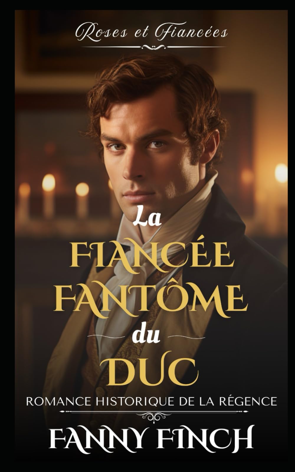 La Fiancée Fantôme Du Duc: Romance Historique De Régence (Roses Et Fiancées - Série 2)