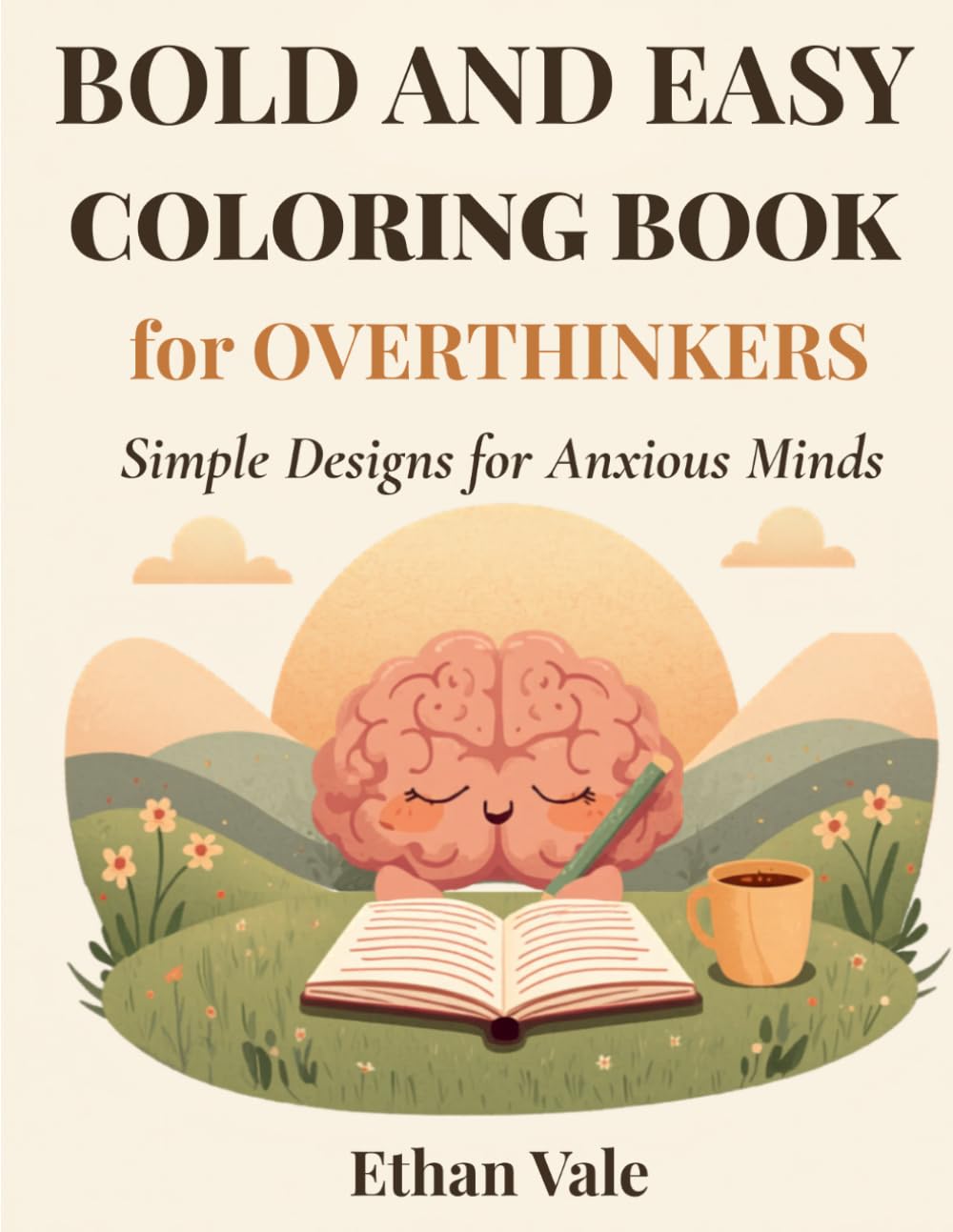 Bold and Easy Coloring Book for Overthinkers: Simple Relaxing Designs to Calm Your Mind and Quiet the Noise