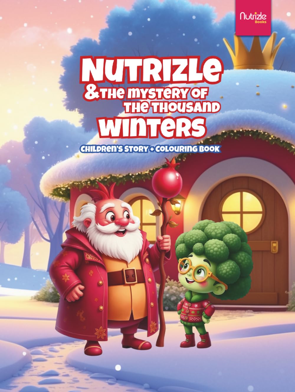 Nutrizle and The Mystery of The Thousand Winters: A Heartwarming Winter Tale About Friendship, Kindness, and the Magic of Giving (The Magical World of Nutrizle)