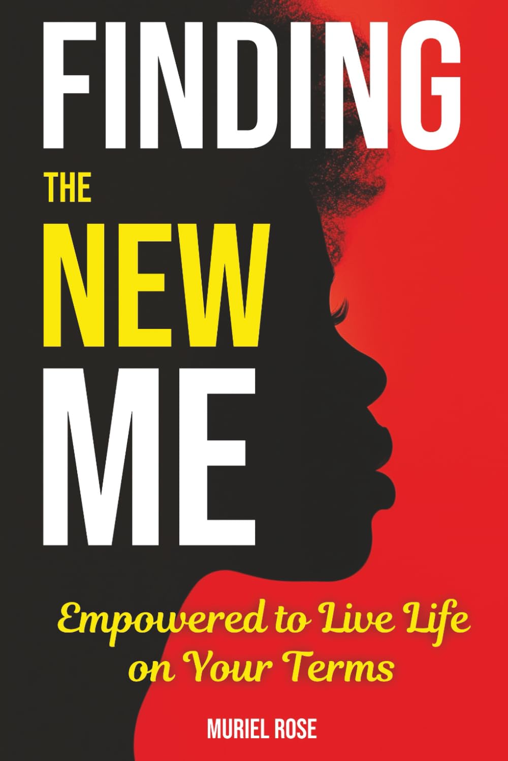 Finding The New Me: Empowered to Live Life on Your Terms