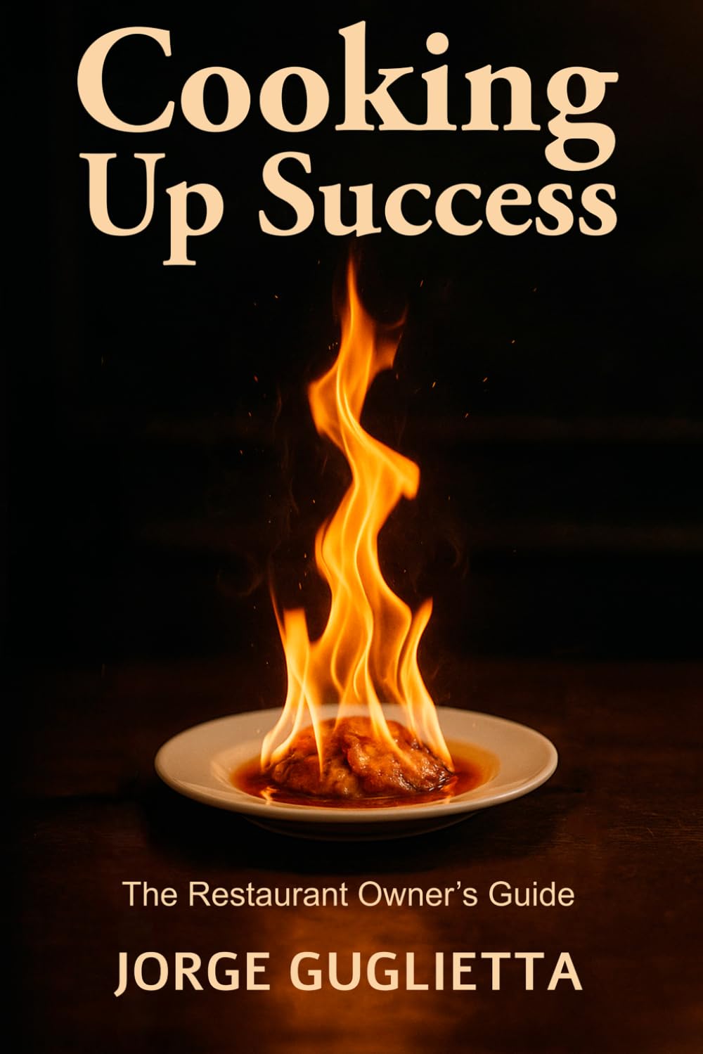 Cooking Up Success: The Restaurant Owner’s Guide: The Restaurant Owner's Guide
