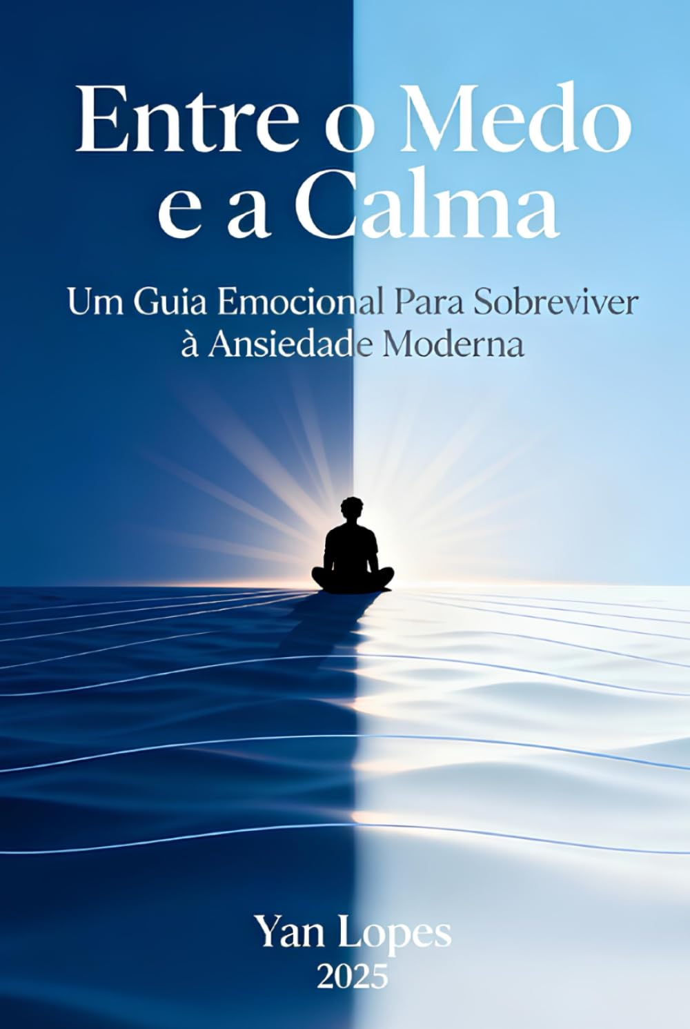 Entre o Medo e a Calma: Um Guia Emocional Para Sobreviver à Ansiedade Moderna (Viver em Equilíbrio: Autoajuda e Saúde Mental para Tempos Modernos)