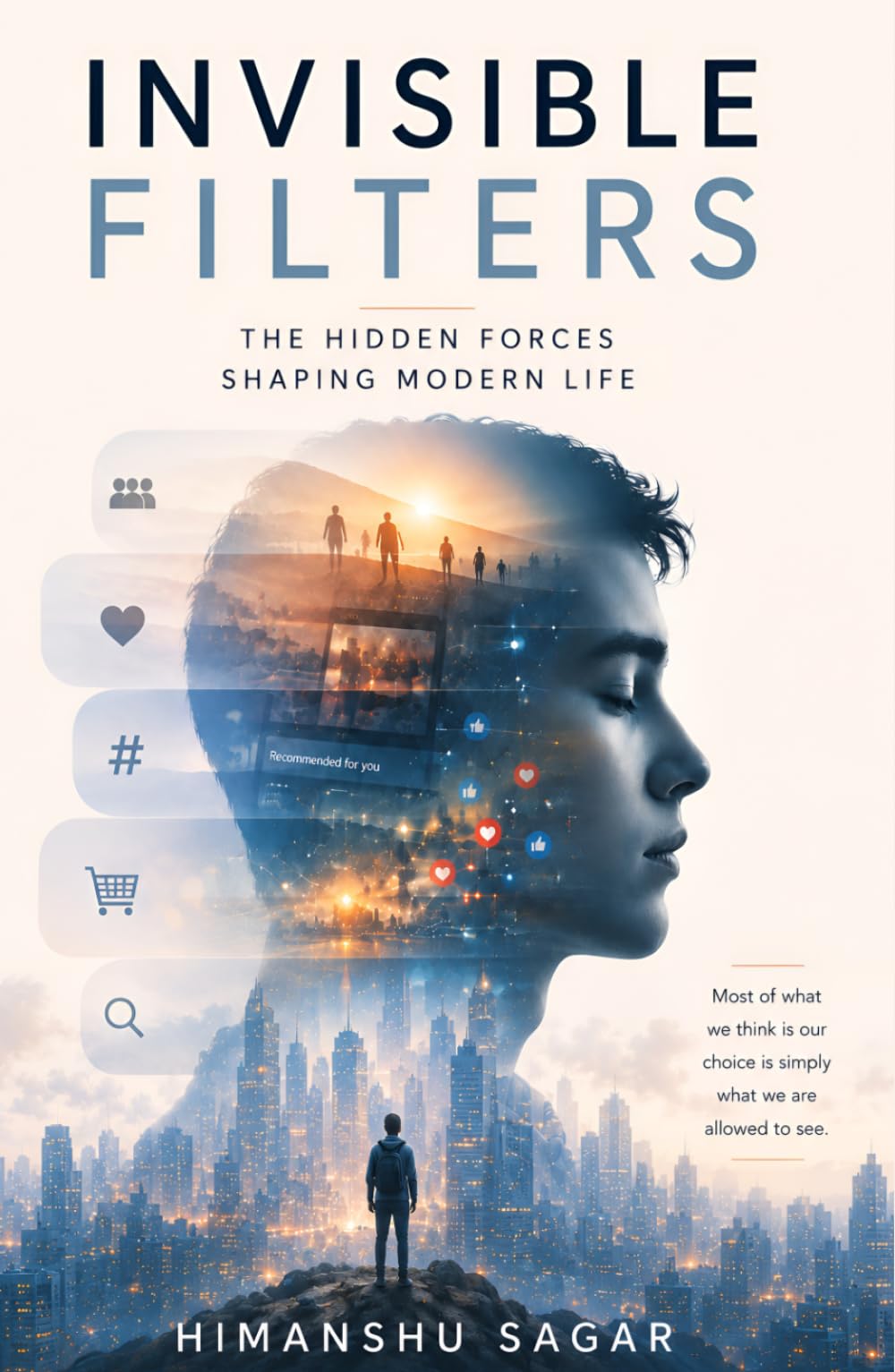 Invisible Filters: The Hidden Forces Shaping Modern Life