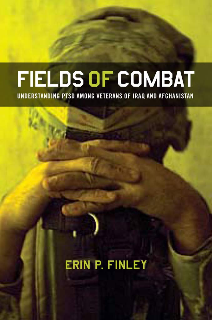 Fields of Combat: Understanding PTSD among Veterans of Iraq and Afghanistan (The Culture and Politics of Health Care Work)