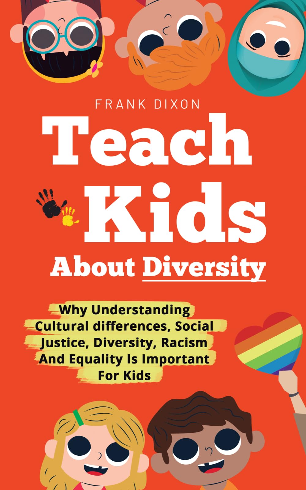 Teach Kids About Diversity: Why Understanding Cultural Differences, Social Justice, Diversity, Racism, and Equality Is Important for Kids: 12 (The Master Parenting Series)