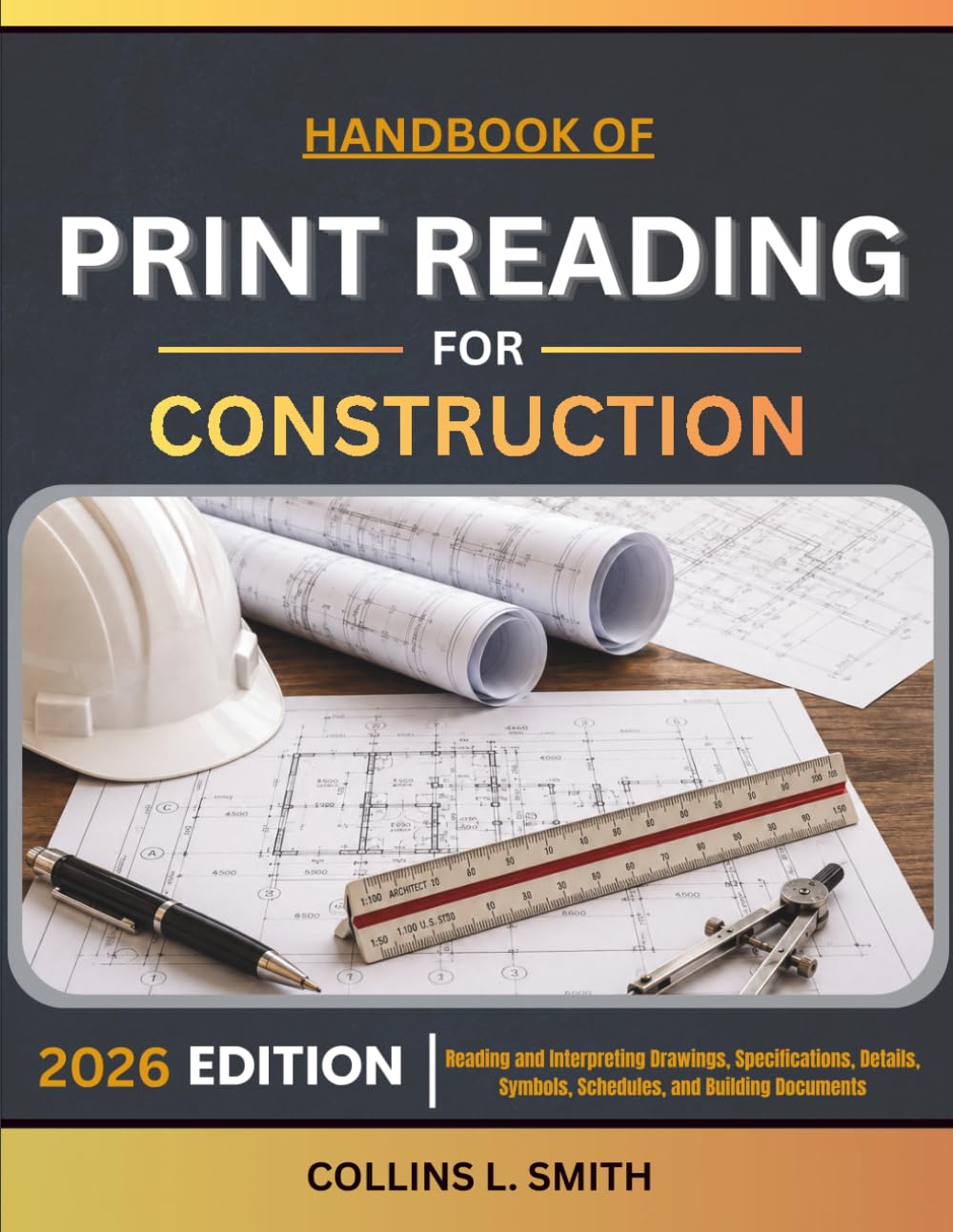 HANDBOOK OF PRINT READING FOR CONSTRUCTION: Reading and Interpreting Drawings, Specifications, Details, Symbols, Schedules, and Building Documents