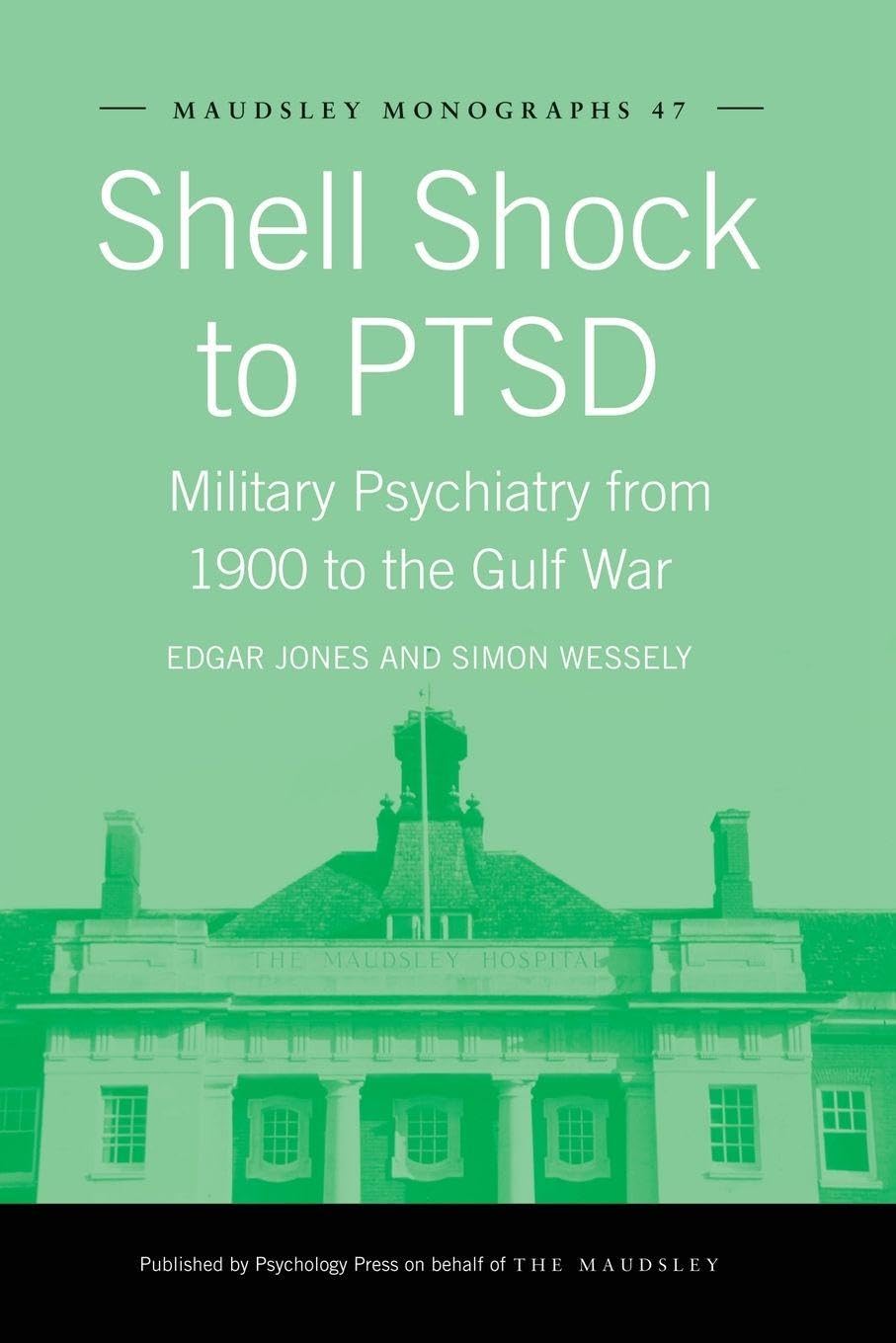 Shell Shock to PTSD: Military Psychiatry from 1900 to the Gulf War (Maudsley Series)