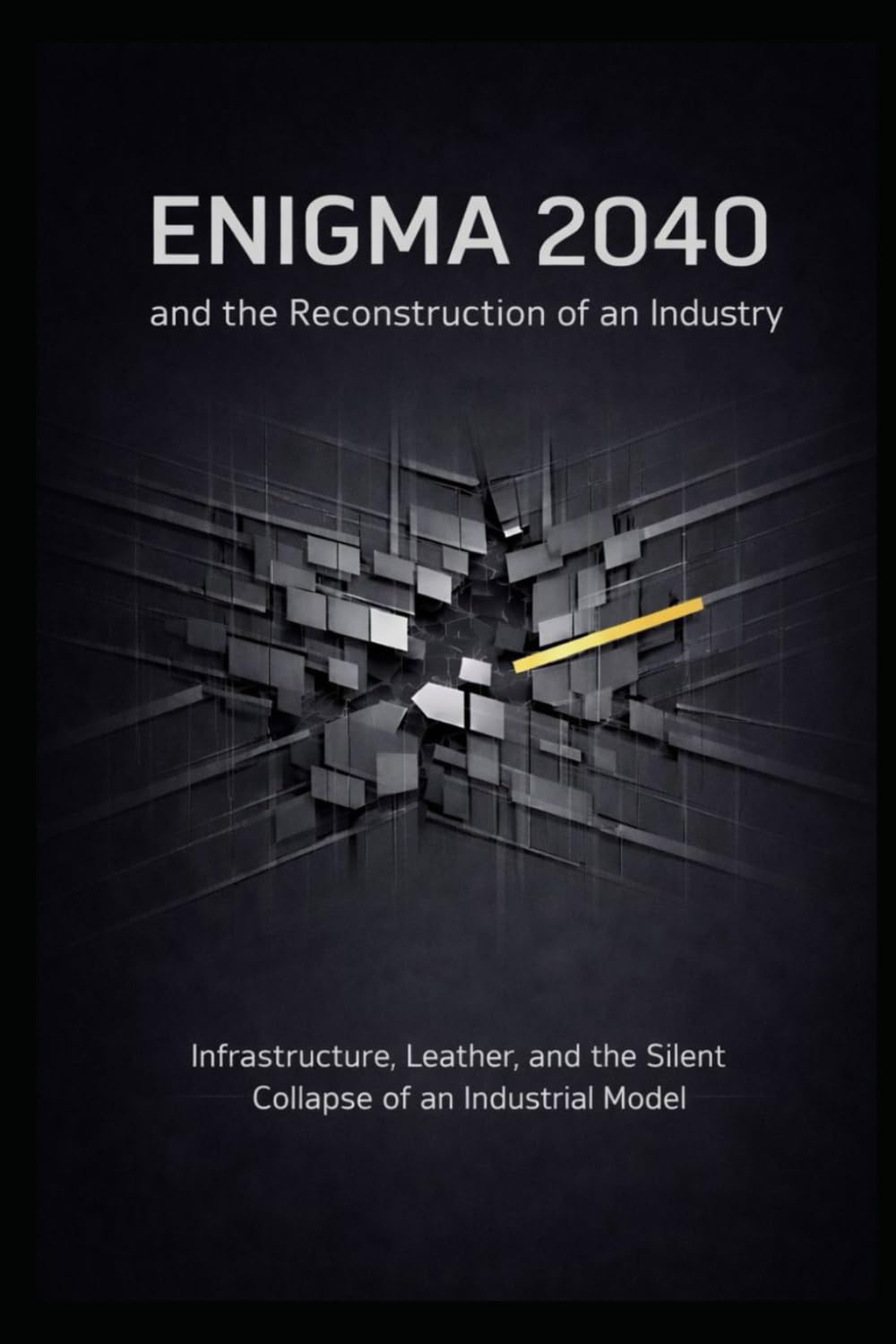ENIGMA 2040 and the Reconstruction of an Industry: Infrastructure, Leather, and the Silent Collapse of an Industrial Model