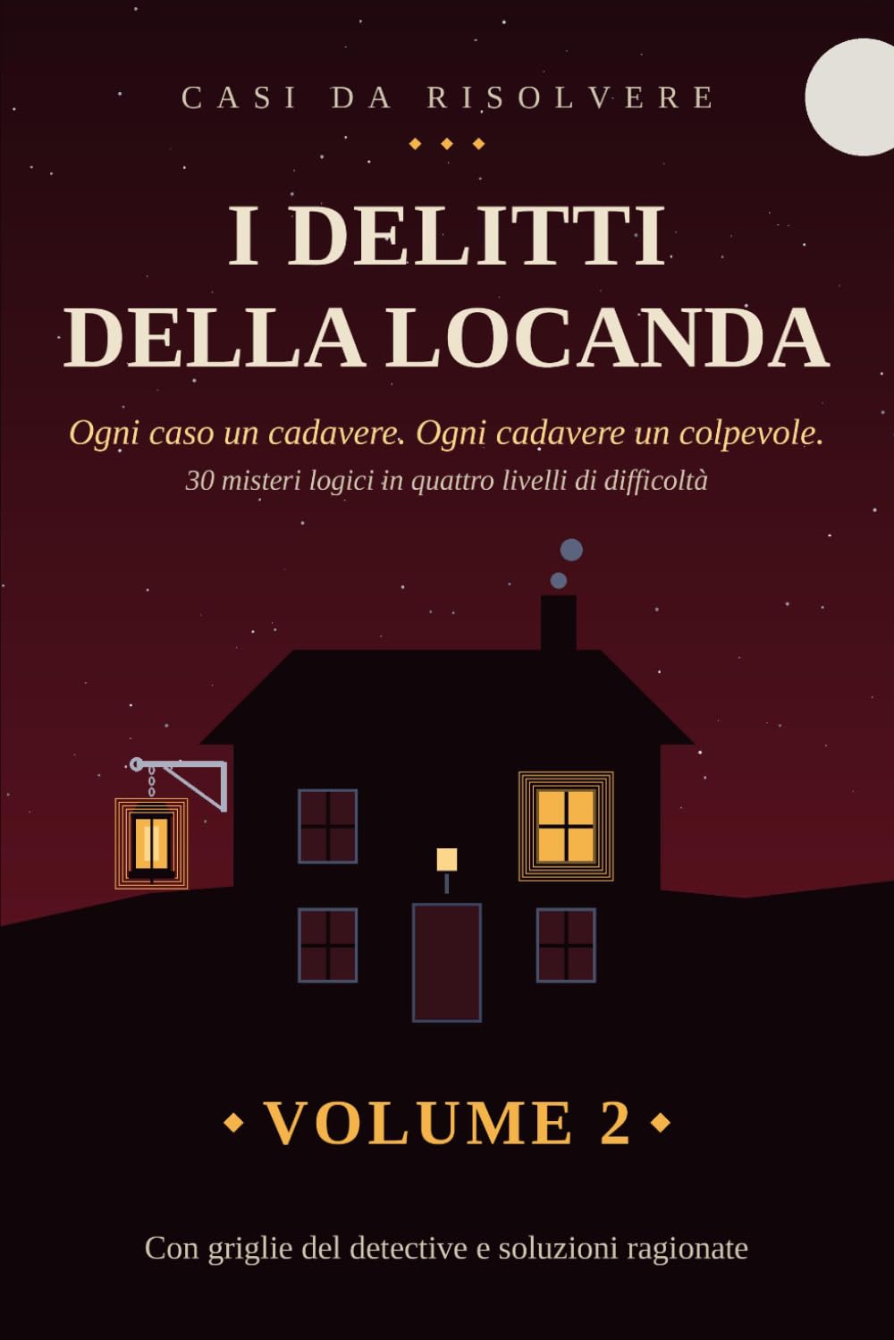 I Delitti della Locanda: 30 misteri da risolvere con la logica · Enigmi investigativi e giochi di deduzione per adulti · Volume 2