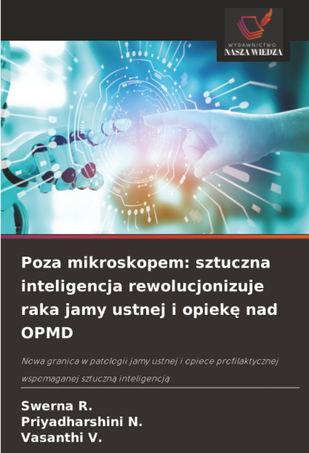 Poza mikroskopem: sztuczna inteligencja rewolucjonizuje raka jamy ustnej i opiekę nad OPMD: Nowa granica w patologii jamy ustnej i opiece profilaktycznej wspomaganej sztuczną inteligencją