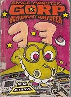 Space Monster Gorp and the Runaway Computer 0802765246 Book Cover