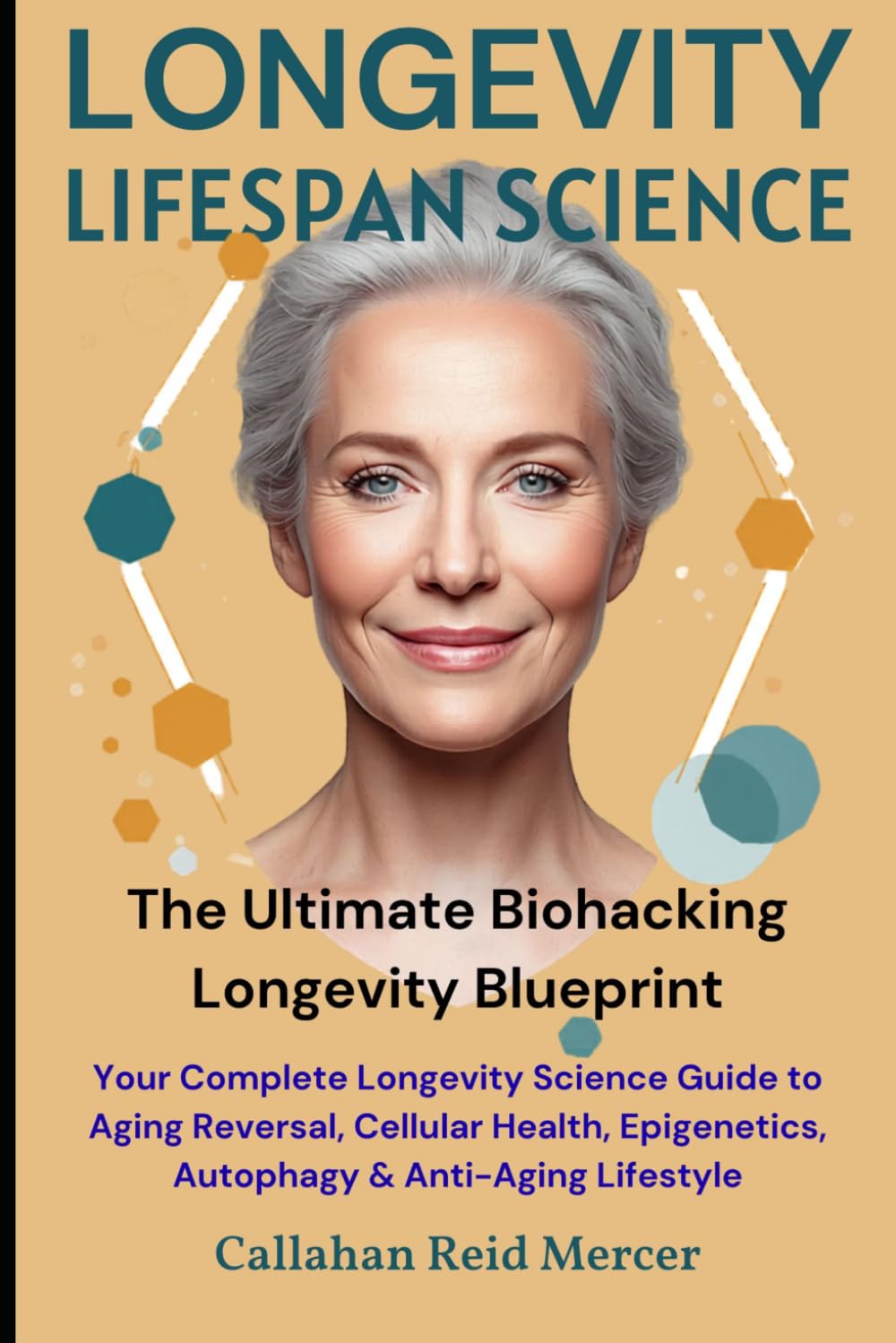 Longevity & Lifespan Science: The Ultimate Biohacking Longevity Blueprint: Your Complete Longevity Science Guide to Aging Reversal, Cellular Health, Epigenetics, Autophagy & Anti-Aging Lifestyle