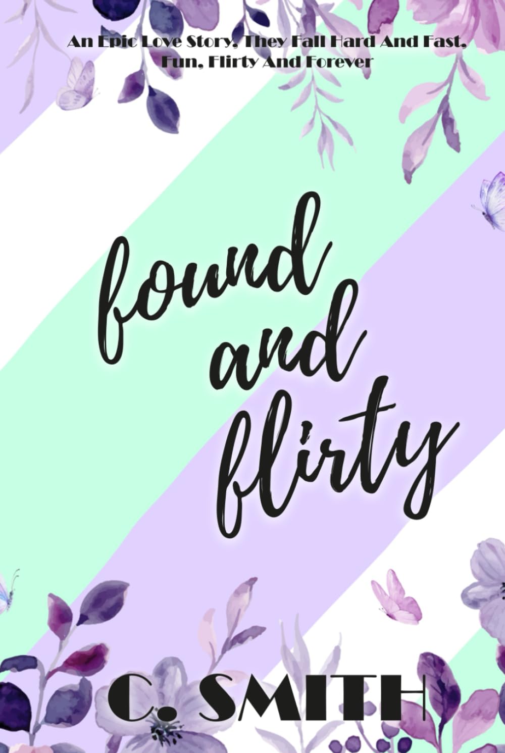 Found And Flirty: An epic love story, they fall hard and fast, fun, flirty and forever. (Finding Forever Series)