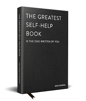 The Greatest Self-Help Book (is the one written by you): A Daily Journal for Gratitude, Happiness, Reflection and Self-Love