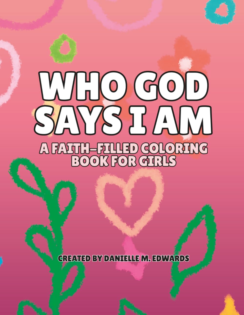 Who God Says I Am: A Faith-Filled Coloring Book for Girls