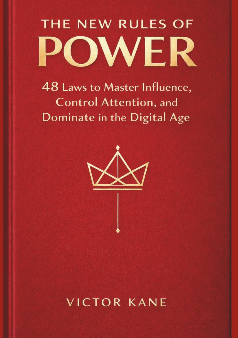 The New Rules of Power: 48 Laws to Master Influence, Control Attention, and Dominate in the Digital Age