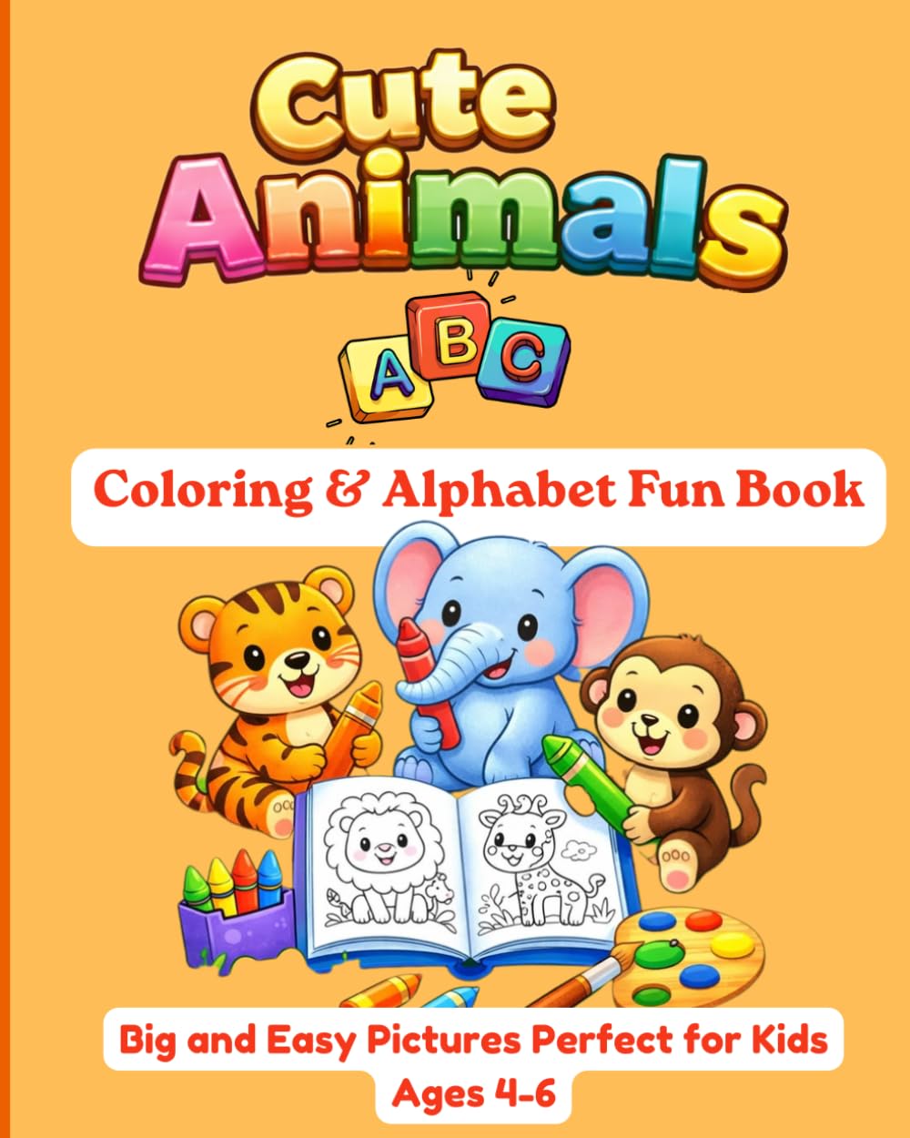 Cute Animals ABC: Coloring & Alphabet Fun Book: Specifically designed for children ages 4–6