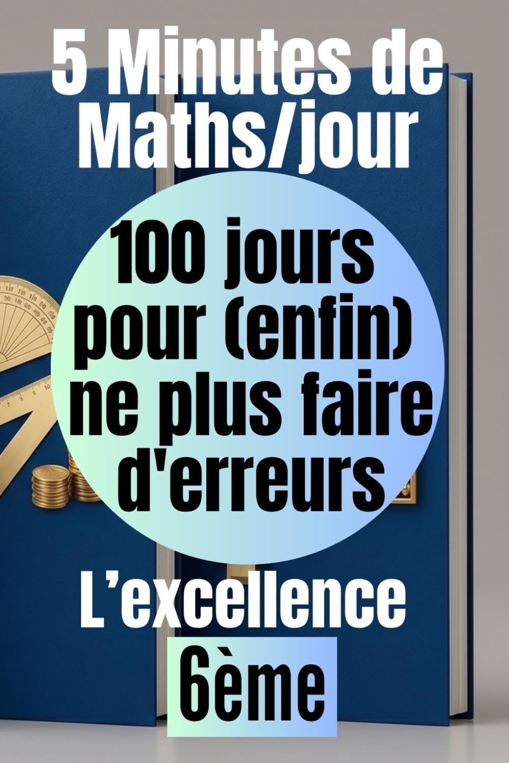 6em — 5 minutes de maths par jour : 100 jours pour (enfin) ne plus faire d'erreurs: La méthode mathématique pour progresser : Cahier d'exercices corrigés