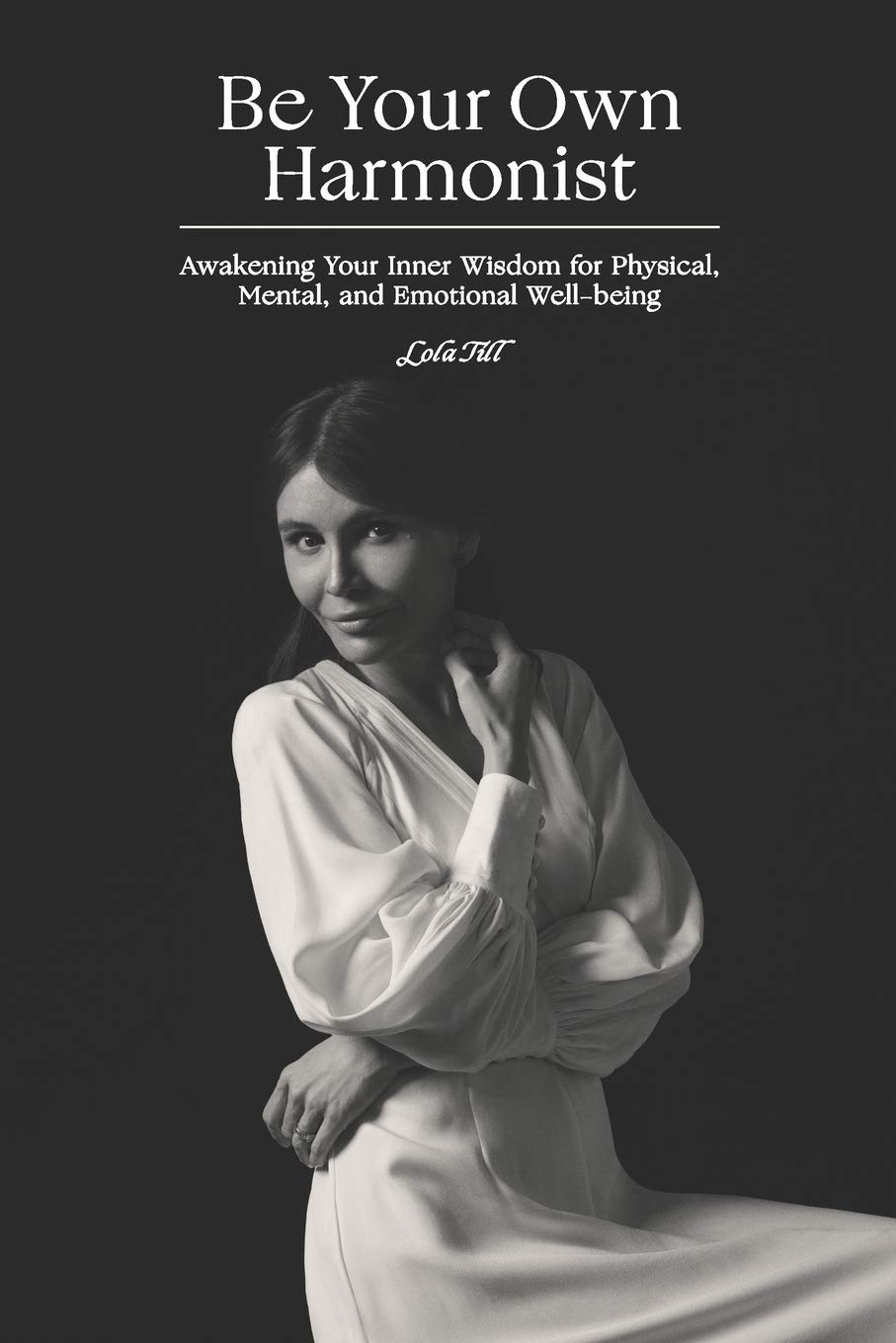 Be Your Own Harmonist: Awakening Your Inner Wisdom for Physical, Mental,