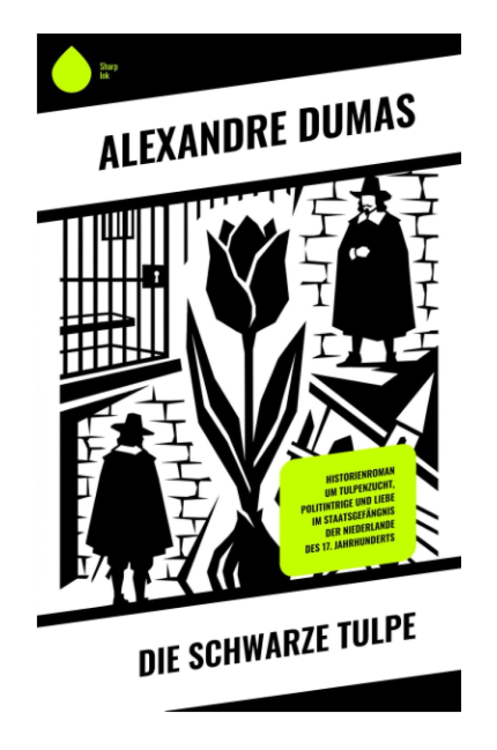 Die schwarze Tulpe: Historienroman um Tulpenzucht, Politintrige und Liebe im Staatsgefängnis der Niederlande des 17. Jahrhunderts