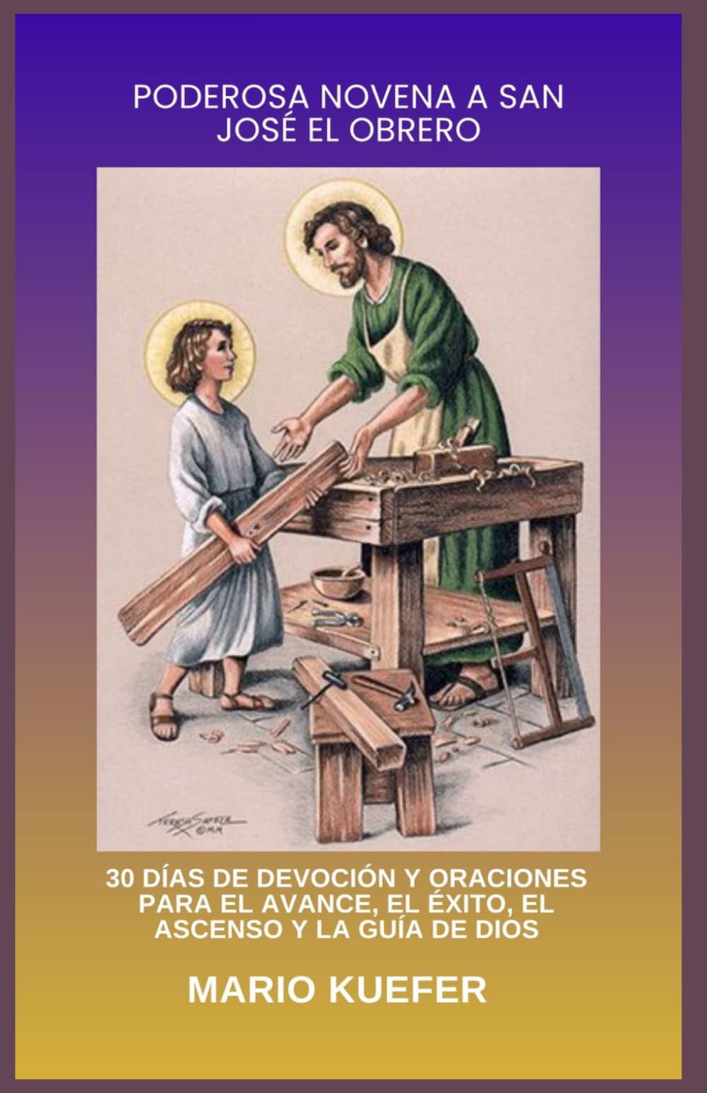 PODEROSA NOVENA A SAN JOSÉ EL OBRERO: 30 DÍAS DE DEVOCIÓN Y ORACIONES PARA EL AVANCE, EL ÉXITO, EL ASCENSO Y LA GUÍA DE DIOS (Spanish translation)