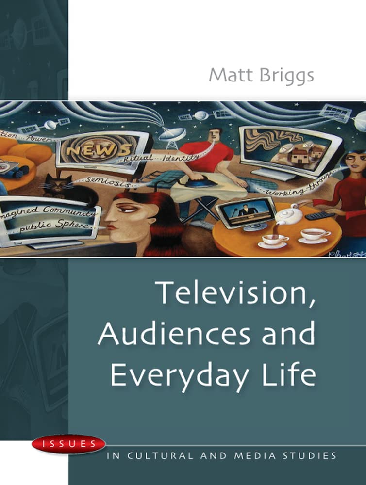 Television, Audiences and Everyday Life (Issues in Cultural and Media Studies)