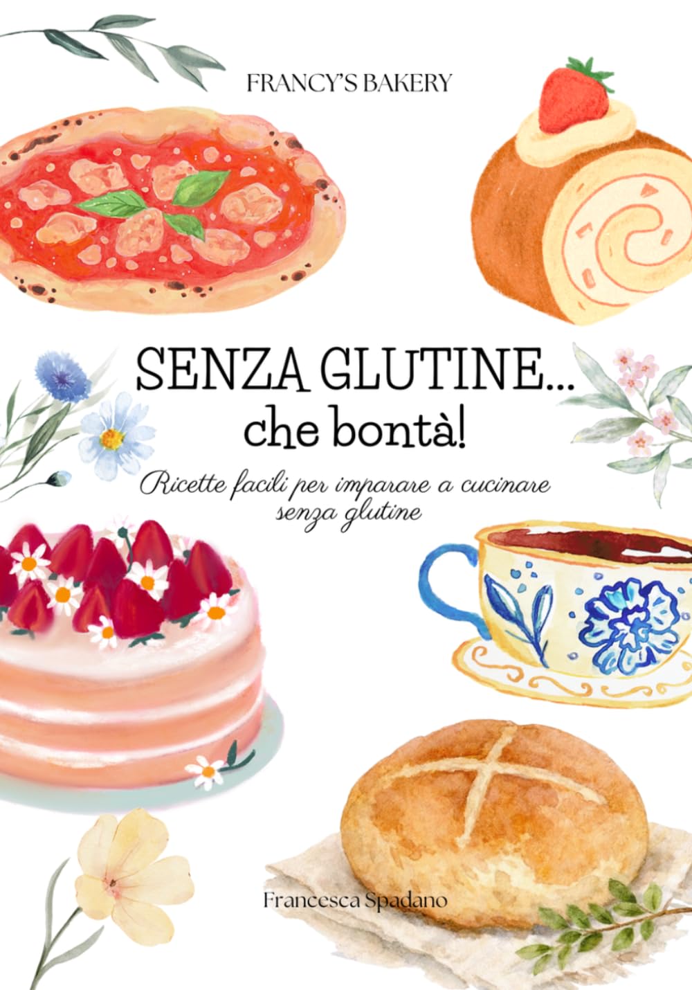 SENZA GLUTINE...che bontà!: Ricette facili per imparare a cucinare senza glutine