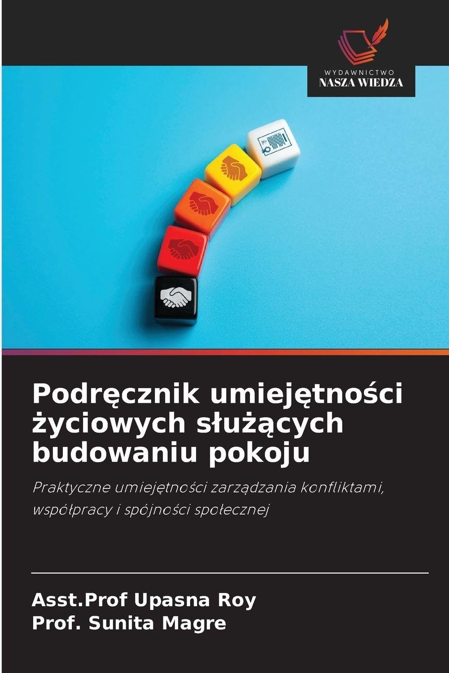 Podr¿cznik umiej¿tno¿ci ¿yciowych s¿u¿¿cych budowaniu pokoju: Praktyczne umiej¿tno¿ci zarz¿dzania konfliktami, wspó¿pracy i spójno¿ci spo¿ecznej