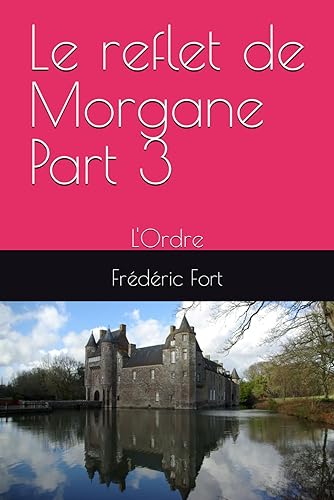 Le reflet de Morgane Part 3: L'Ordre